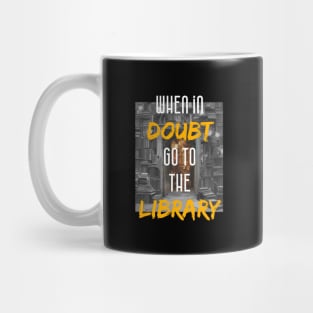 when in doubt go to the library Mug